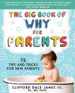 USED-The Big Book of Why for Parents: 75 Tips and Tricks for New Parents by James, Clifford Dale (Paperback)