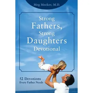 USED-Strong Fathers, Strong Daughters Devotional: 52 Devotions Every Father Needs by Meeker, Meg (Hardcover)
