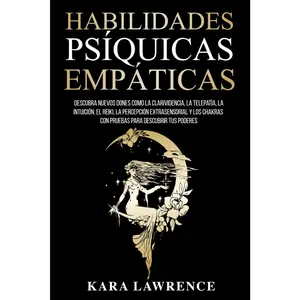 Habilidades Psíquicas Empáticas: Descubra Nuevos Dones como la Clarividencia, la Telepatía, la Intuición, el Reiki, la Percepción Extrasensorial y los ... Para Descubrir tus Poderes (Spanish Edition)