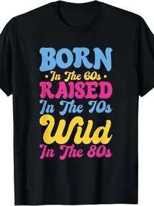 Vintage 60s 70s 80s T-Shirt - Born in the 60s Raised in the 70s Wild in the 80s Retro Graphic Tee, Round Neck Regular Fit Casual Shirt Suitable for, Machine Washable Year-Round Wear