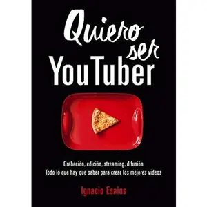 USED-Quiero ser Youtuber: Grabación, edición, streaming, difusión. Todo lo que hay que saber para crear los mejores videos by Ignacio Esains (Paperback)