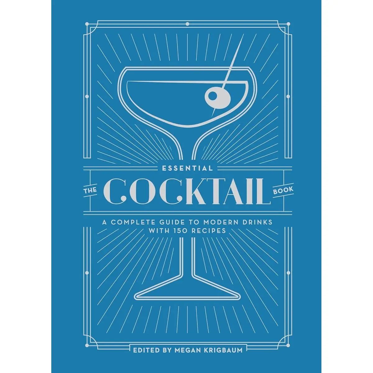The Essential Cocktail Book: A Complete Guide to Modern Drinks with 150 Recipes Hardcover – September 5, 2017