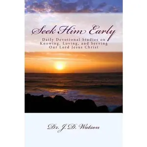 USED-Seek Him Early: Daily Devotional Studies on Knowing, Loving, and Serving Our Lord Jesus Christ by Watson, J. D. (Paperback)