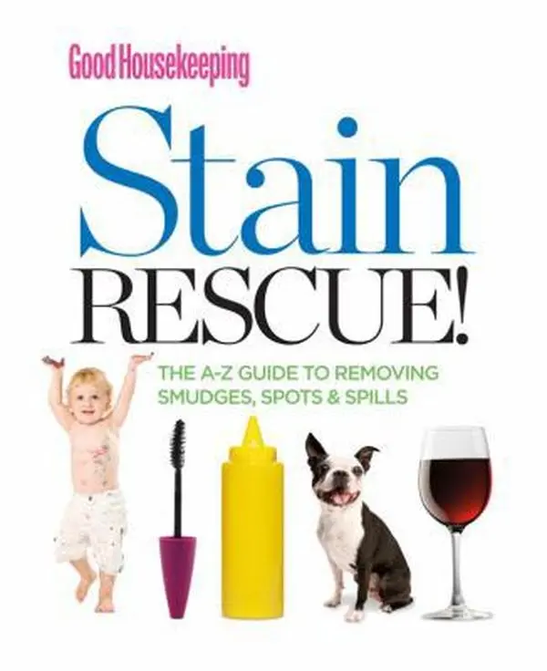 USED-Good Housekeeping Stain Rescue!: The A-Z Guide to Removing Smudges, Spots & Spills by Good Housekeeping Editors (Unknown)