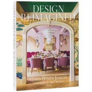 Design Reimagined: A Fresh and Colorful Take on Timeless Rooms -- Corey Damen Jenkins, Hardcover