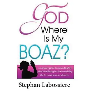 USED-God Where Is My Boaz: A Woman's Guide to Understanding What's Hindering Her from Receiving the Love and Man She Deserves by Stephan Labossiere (Paperback)