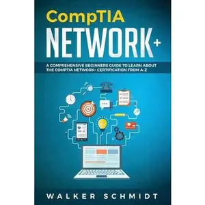 USED-CompTIA Network+: A Comprehensive Beginners Guide to Learn About The CompTIA Network+ Certification from A-Z by Schmidt, Walker (Paperback)
