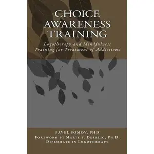 USED Book - Choice Awareness Training: Logotherapy and Mindfulness Training for Treatment of Addictions by Pavel Somov PhD (Paperback) - english