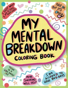My Mental Breakdown Coloring Book for Adults: Funny Self Care Motivational Affirmations & Stress Relief Art with Encouraging Quotes to Cheer you Up and Hand Drawn Designs to Make you Laugh Paperback – Large Print, November 15, 2023