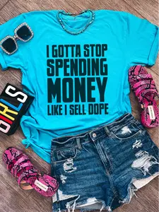 I Gotta Stop Spending Money Like I Sell D--e ~ Unisex Apparel Printed In The USA!
