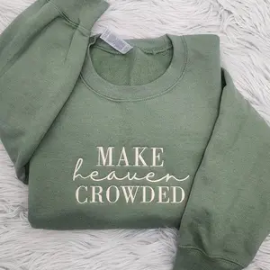 Make Heaven Crowded Embroidered Crewneck - Inspirational Gift - Christian Crewneck - Faith Shirt - Sweatshirt - Hoodie