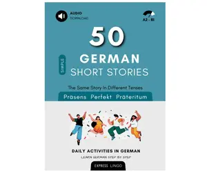 50 Simple German Short Stories - The Same Story In Different Tenses: Daily Activities In German - Learn German Step By Step (Deutsch lernen) (German Edition) Paperback – January 11, 2022