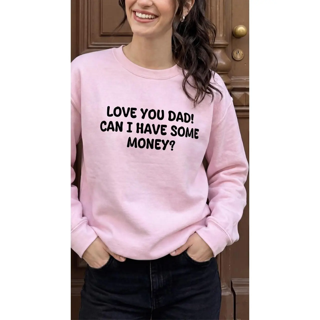 Love You Dad! Can I Have Some Money?  Crewneck Sweatshirt