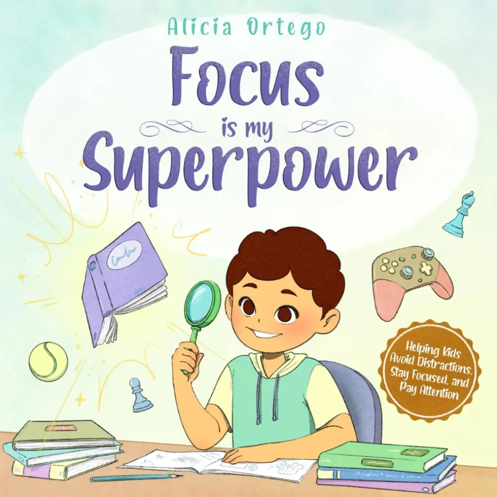 Focus Is My Superpower: An Inspiring Story to Help Kids Pay Attention, Avoid Distractions, and Improve Concentration for Ages 4–8 (My Superpower Books)