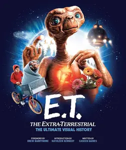 E.T.: The Extra-Terrestrial: The Ultimate Visual History Book - Steven Spielberg, Concept Art, Exclusive Interviews, Amblin Entertainment Insights, Merchandising Details (Children's Literature & Art Book)