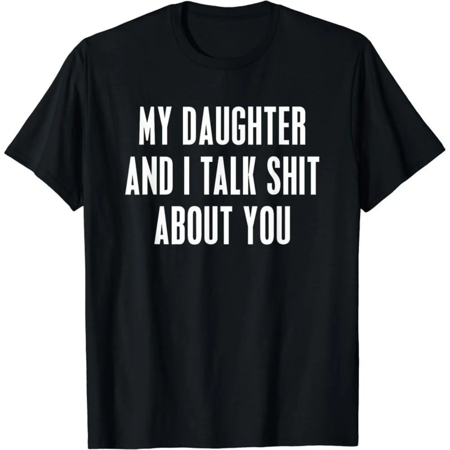 [100% Cotton] My Daught3r and I Talk About You Funny Gift For Mom Dad T-Shirt Unisex Cotton Menswear Cotton Tee