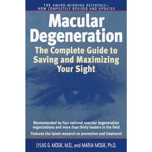 USED-Macular Degeneration: The Complete Guide to Saving and Maximizing Your Sight by Mogk, Lylas G. (Paperback)