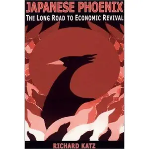 USED-Japanese Phoenix: The Long Road to Economic Revival: The Long Road to Economic Revival by Katz, Richard (Paperback)