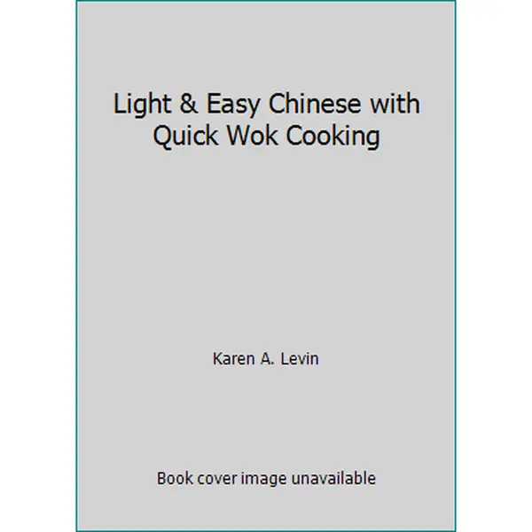 USED-Light & Easy Chinese with Quick Wok Cooking by Karen A. Levin (Hardcover)