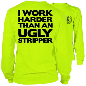 I Work Harder Than An Ugly Stripper - Long Sleeve High Visibility Work T-Shirt - Cotton Poly Premium Blend - For Blue Collar Workers | Graphic Tees