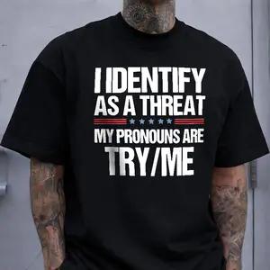 I Identify As a Threat My Pronouns Are Try/Me Funny Patriotic Tee, Humor Shirt