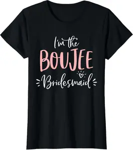 100% Cotton Boujee Bridesmaid T Shirt Funny Matching Bachelorette Party T-Shirt