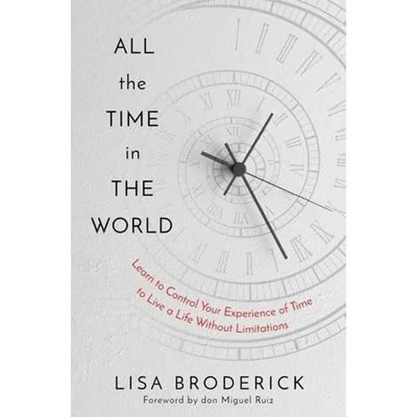 USED Book - All the Time in the World: Learn to Control Your Experience of Time to Live a Life Without Limitations by Broderick, Lisa (Hardcover) - english