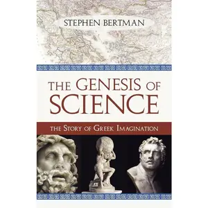 The Genesis of Science: The Story of Greek Imagination