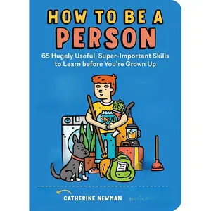 How to Be a Person: 65 Hugely Useful, Super-Important Skills to Learn before You're Grown Up Paperback – Illustrated, May 26, 2020