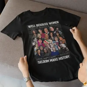 Feminist shirts,Well Behaved Women Seldom Make History, Strong Women Shirt, Women Rights Equality Shirt, Women's Power Sweatshirts, Mariann Budde, Kamala Harris, Claudia Sheinbaum, AOC...vintage graphic tees