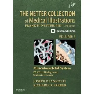 USED-The Netter Collection of Medical Illustrations, Volume 6: Musculoskeletal System, Part 3: Biology and Systemic Diseases by Iannotti, Joseph P. (Hardcover)