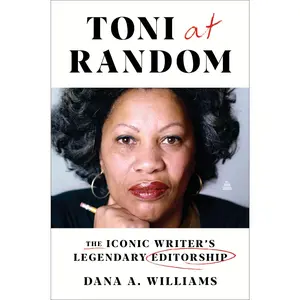 Toni at Random: The Iconic Writer's Legendary Editorship by Dana A. Williams [Hardback Book]