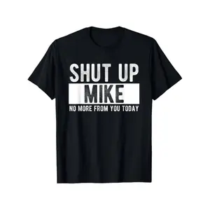 Comfort Cotton Short Sleeve T- Shirt Shut Up Mike No More From You Today Funny Mike Name T-Shirt