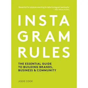 USED-Instagram Rules: The Essential Guide to Building Brands, Business and Community by Cook, Jodie (Paperback)