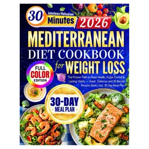 Super Easy Mediterranean Diet Cookbook for Weight Loss: The Proven Path to Heart Health, Sugar Control & Lasting Vitality — Quick, Delicious and 30-Minute Recipes Book | Incl. 30-Day Meal Plan