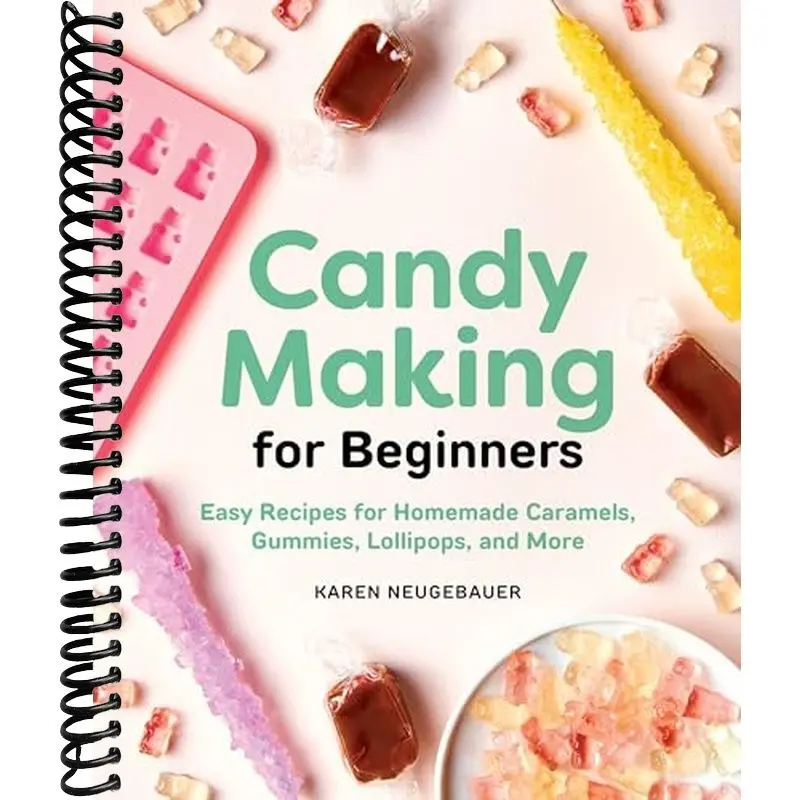 Candy Making for Beginners: Easy Recipes for Homemade Caramels, Gummies, Lollipops and More