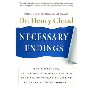 Necessary Endings: The Employees, Businesses, and Relationships That All of Us Have to Give Up in Order to Move Forward by Henry Cloud [Hardback Book]