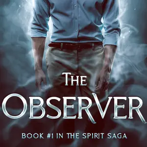 The Observer: Book 1 in the Spirit Saga by Brian Thompson - Psychological Thriller, Supernatural Fantasy with Cosmic Intrigue and Spiritual Conflict