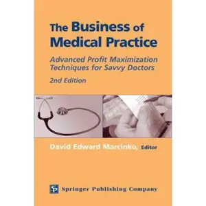 USED-The Business of Medical Practice: Advanced Profit Maximization Techniques for Savvy Doctors, 2nd Edition by Marcinko MBA  CFP  CMP, David E. (Hardcover)