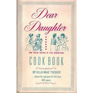 USED-Dear Daughter Cook Book: Time Tested Recipes of Five Generations by Ella Mae Tucker (Paperback)