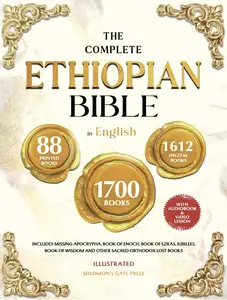 THE COMPLETE ETHIOPIAN BIBLE IN ENGLISH Illustrated: Includes Missing Apocrypha, Book of Enoch, Book of Ezras, Jubilees, Book of Wisdom and Other Sacred Orthodox Lost Books