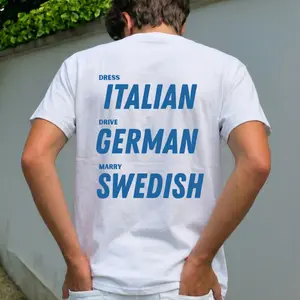 Funny Streetwear Graphic Tee – “ Dress Italian - Drive German - Marry Swedish " Statement T-Shirt for Men & Women, Gift for Her and Him