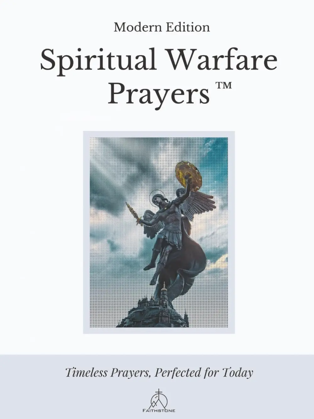 Spiritual Warfare Prayers: Modern Edition - Trusted Guide to Purposeful Prayer for Challenging Days