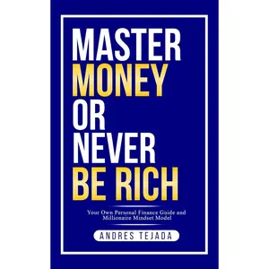 Master Money or Never Be Rich: Your Own Personal Finance Guide and Millionaire Mindset Model Paperback – February 5, 2025