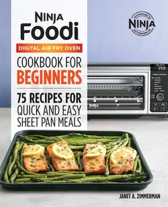 The Official Ninja Foodi Digital Air Fry Oven Cookbook: 75 Recipes for Quick and Easy Sheet Pan Meals -- Janet A. Zimmerman - Paperback
