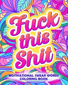 Motivational Swear Words Coloring Book: Funny Adult Cursing Affirmations, Easy Mandala Profanity Patterns for Stress Relief