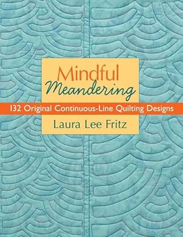 Mindful Meandering: Modern Hand and Machine Quilting Book, 132 Continuous-Line Quilting Designs, 132 Continuous-Line Designs