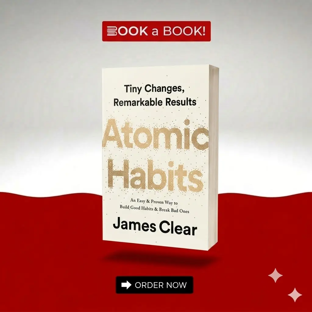 Atomic Habits by James Clear – An Easy & Proven Way to Build Good Habits and Break Bad Ones