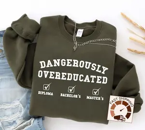 Dangerously Overeducated Sweatshirt,Masters degree sweat,Master's graduation gift,Graduation gift for her