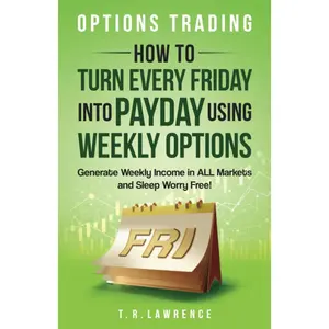 Options Trading: Weekly Income Strategies for All Markets - Paperback
